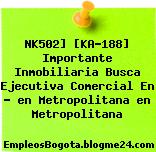 NK502] [KA-188] Importante Inmobiliaria Busca Ejecutiva Comercial En ? en Metropolitana en Metropolitana