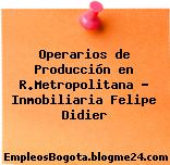 Operarios de Producción en R.Metropolitana – Inmobiliaria Felipe Didier