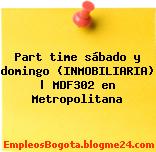 Part time sábado y domingo (INMOBILIARIA) | MDF302 en Metropolitana
