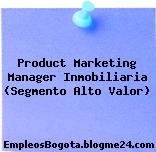 Product Marketing Manager Inmobiliaria (Segmento Alto Valor)