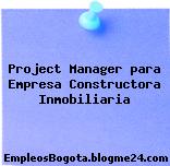 Project Manager para Empresa Constructora Inmobiliaria