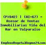 (PX942) | (AI-67) – Asesor de Ventas Inmobiliarias Viña del Mar en Valparaíso