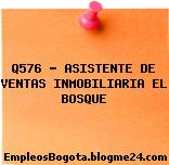 Q576 – ASISTENTE DE VENTAS INMOBILIARIA EL BOSQUE