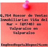 Q.764 Asesor de Ventas Inmobiliarias Viña del Mar – (QY748) en Valparaíso en Valparaíso