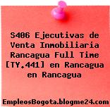 S406 Ejecutivas de Venta Inmobiliaria Rancagua Full Time [TY.441] en Rancagua en Rancagua