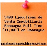 S406 Ejecutivas de Venta Inmobiliaria Rancagua Full Time [TY.441] en Rancagua