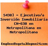 S430] – Ejecutivo/a Inversión Inmobiliaria CW-630 en Metropolitana en Metropolitana