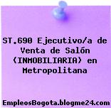 ST.690 Ejecutivo/a de Venta de Salón (INMOBILIARIA) en Metropolitana
