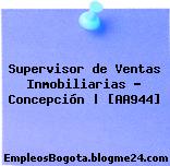 Supervisor de Ventas Inmobiliarias – Concepción | [AA944]