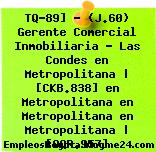 TQ-89] – (J.60) Gerente Comercial Inmobiliaria – Las Condes en Metropolitana | [CKB.838] en Metropolitana en Metropolitana en Metropolitana | [OQR.957]