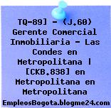 TQ-89] – (J.60) Gerente Comercial Inmobiliaria – Las Condes en Metropolitana | [CKB.838] en Metropolitana en Metropolitana