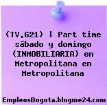 (TV.621) | Part time sábado y domingo (INMOBILIARIA) en Metropolitana en Metropolitana