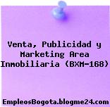 Venta, Publicidad y Marketing Area Inmobiliaria (BXM-168)
