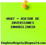 W607 – ASESOR DE INVERSIONES INMOBILIARIA
