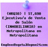 (WRQ38) | ST.690 Ejecutivo/a de Venta de Salón (INMOBILIARIA) en Metropolitana en Metropolitana
