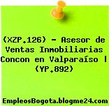 (XZP.126) – Asesor de Ventas Inmobiliarias Concon en Valparaíso | (YP.892)