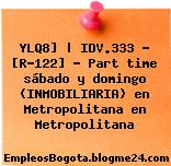 YLQ8] | IDV.333 – [R-122] – Part time sábado y domingo (INMOBILIARIA) en Metropolitana en Metropolitana