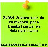 ZK064 Supervisor de Postventa para Inmobiliaria en Metropolitana
