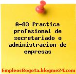 A-83 Practica profesional de secretariado o administracion de empresas