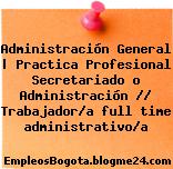 Administración General | Practica Profesional Secretariado o Administración // Trabajador/a full time administrativo/a
