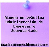 Alumna en práctica Administración de Empresas o Secretariado
