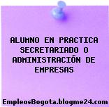 ALUMNO EN PRACTICA SECRETARIADO O ADMINISTRACIÓN DE EMPRESAS