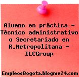 Alumno en práctica – Técnico administrativo o Secretariado en R.Metropolitana – ILCGroup