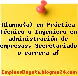Alumno(a) en Práctica Técnico o Ingeniero en administración de empresas, Secretariado o carrera af