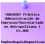 (BQX826) Práctica Administración de Empresas/Secretariado en Metropolitana | CX.468