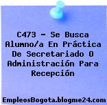C473 – Se Busca Alumno/a En Práctica De Secretariado O Administración Para Recepción