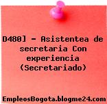 D480] – Asistentea de secretaria Con experiencia (Secretariado)