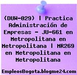 (DUW-029) | Practica Administración de Empresas – JU-661 en Metropolitana en Metropolitana | MR269 en Metropolitana en Metropolitana