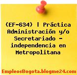 (EF-634) | Práctica Administración y/o Secretariado – independencia en Metropolitana