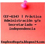 (EF-634) | Práctica Administración y/o Secretariado – independencia