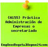 (H155) Práctica Administración de Empresas o secretariado