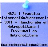 H671 | Practica Administración/Secretariado – SSFF – Huechuraba en Metropolitana | [CVV-065] en Metropolitana