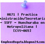 H671 | Practica Administración/Secretariado – SSFF – Huechuraba en Metropolitana | [CVV-065]