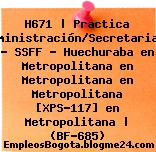 H671 | Practica Administración/Secretariado – SSFF – Huechuraba en Metropolitana en Metropolitana en Metropolitana [XPS-117] en Metropolitana | (BF-685)