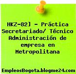 HKZ-82] – Práctica Secretariado/ Técnico Administración de empresa en Metropolitana