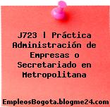 J723 | Práctica Administración de Empresas o Secretariado en Metropolitana