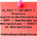 JC.537] | [OF-097] | Practica Administración/Secretariado – SSFF – Huechuraba en Metropolitana – (O421) en Metropolitana