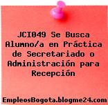 JCI049 Se Busca Alumno/a en Práctica de Secretariado o Administración para Recepción