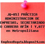 JQ-05] PRÁCTICA ADMINISTRACION DE EMPRESAS, SECRETARIADO O CARRERA AFÍN | Y.077 en Metropolitana