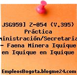 JSG959] Z-054 (V.395) Práctica Administración/Secretariado – Faena Minera Iquique en Iquique en Iquique