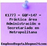 K177] – GQF-147 – Práctica área Administración o Secretariado en Metropolitana
