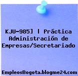 KJU-985] | Práctica Administración de Empresas/Secretariado