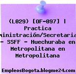 (L029) [OF-097] | Practica Administración/Secretariado – SSFF – Huechuraba en Metropolitana en Metropolitana