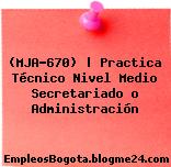 (MJA-670) | Practica Técnico Nivel Medio Secretariado o Administración