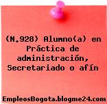 (N.928) Alumno(a) en Práctica de administración, Secretariado o afín