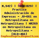 N.942] | (DUW-029) | Practica Administración de Empresas – JU-661 en Metropolitana en Metropolitana | MR269 en Metropolitana en Metropolitana – [ULD-466]